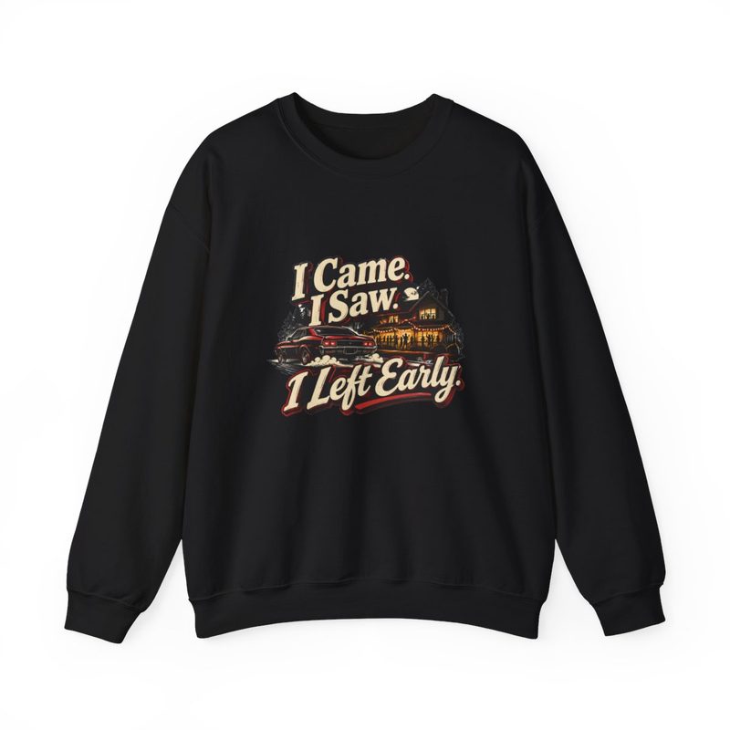 I Came I Saw I Left Early sweatshirt